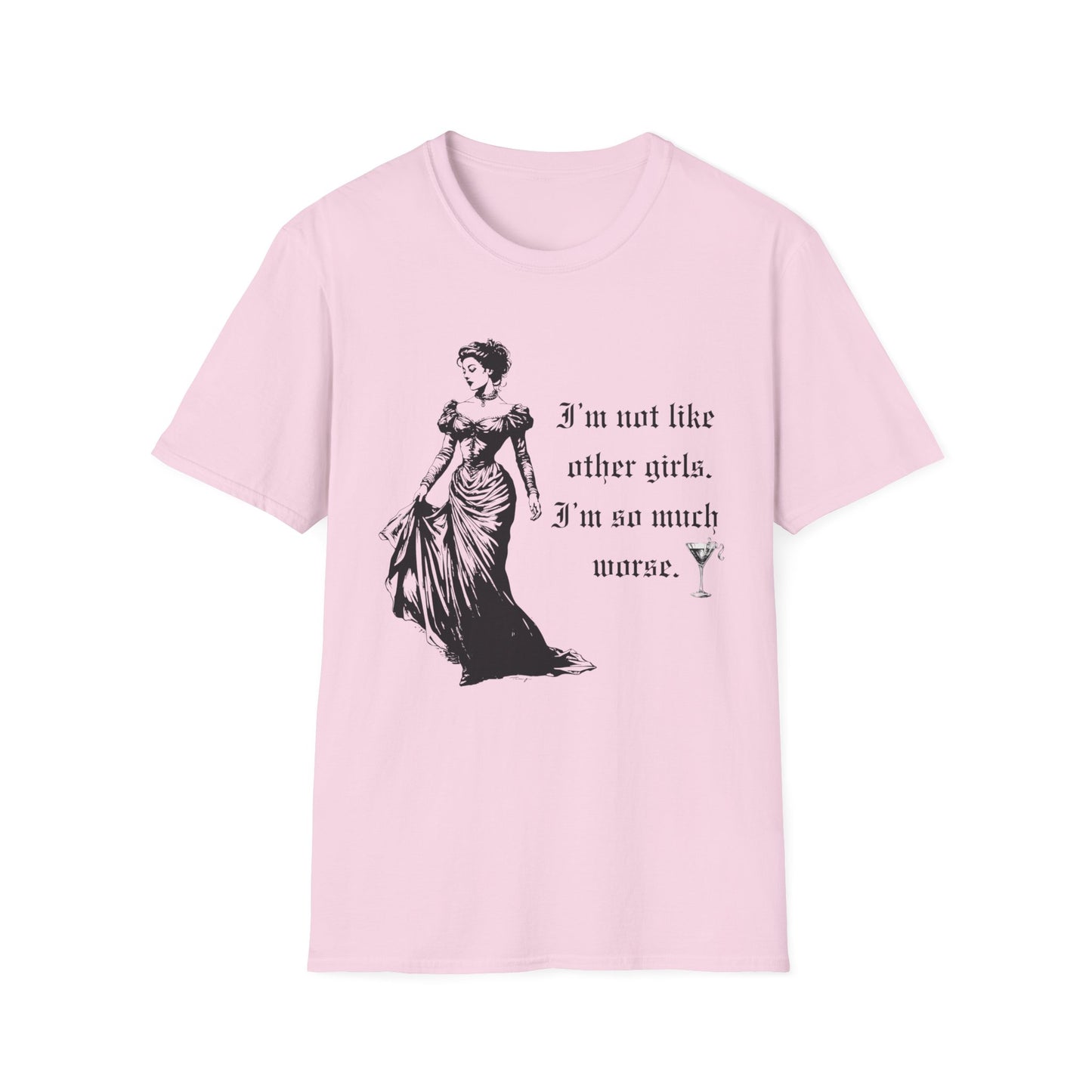 I'm Not Like Most Girls I'm Much Worse Softstyle T-Shirt