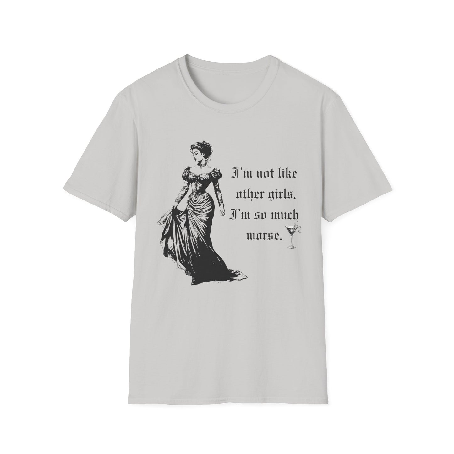 I'm Not Like Most Girls I'm Much Worse Softstyle T-Shirt