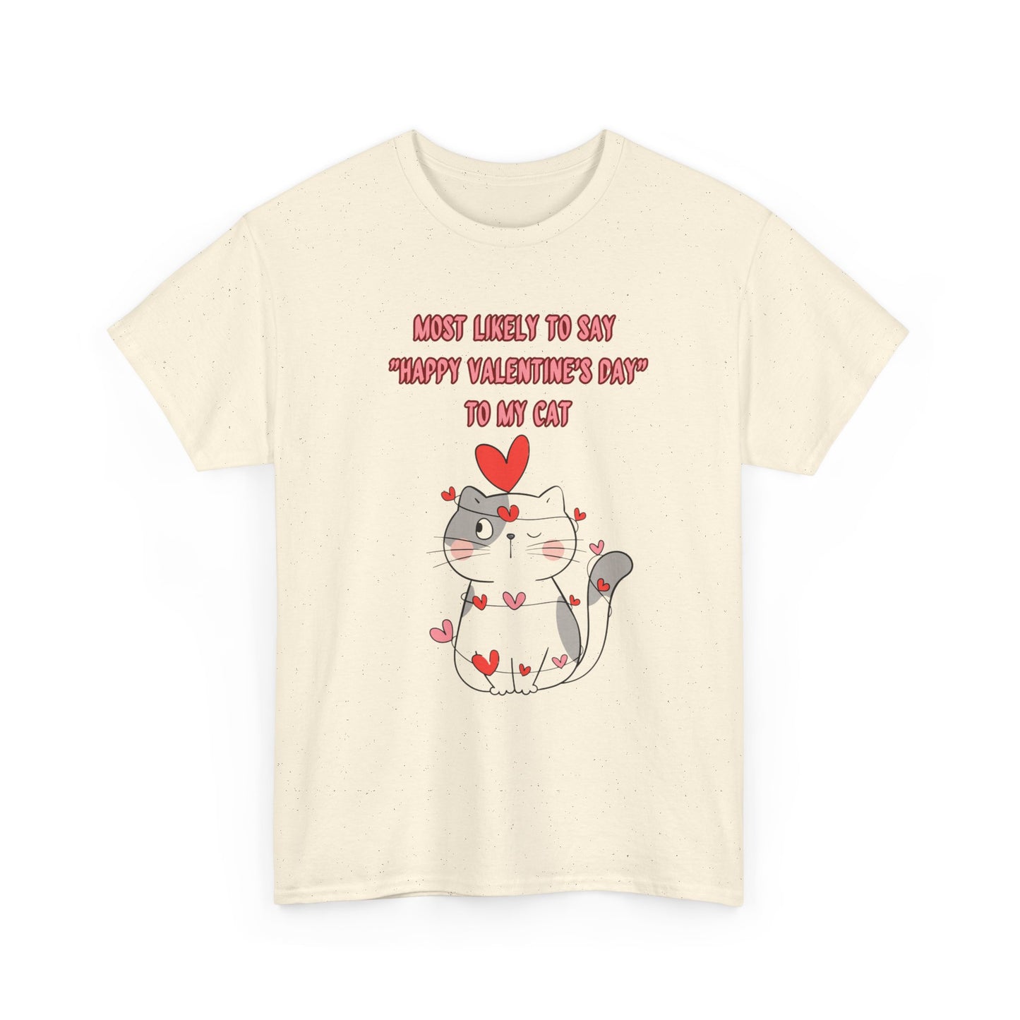 Most Likely to Say Happy Valentine's Day to my Cat Funny Cotton Tee Sizes S-5XL