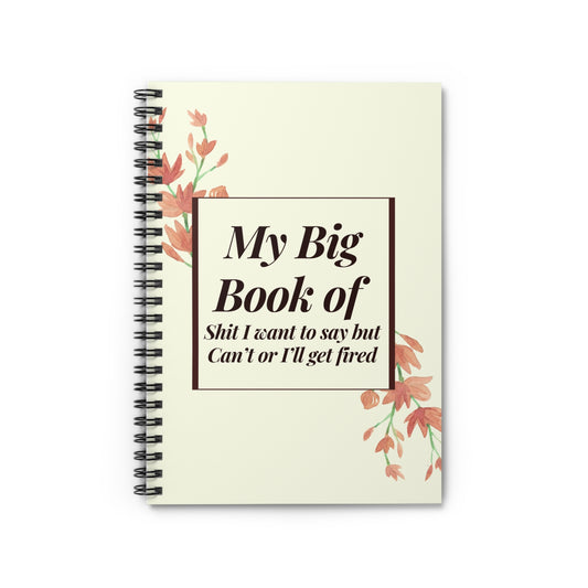 My Big Book of Shit I Can't Say Or I'll get fired Spiral Notebook - Ruled Line