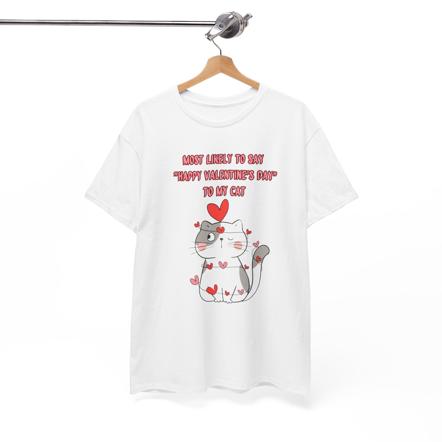 Most Likely to Say Happy Valentine's Day to my Cat Funny Cotton Tee Sizes S-5XL