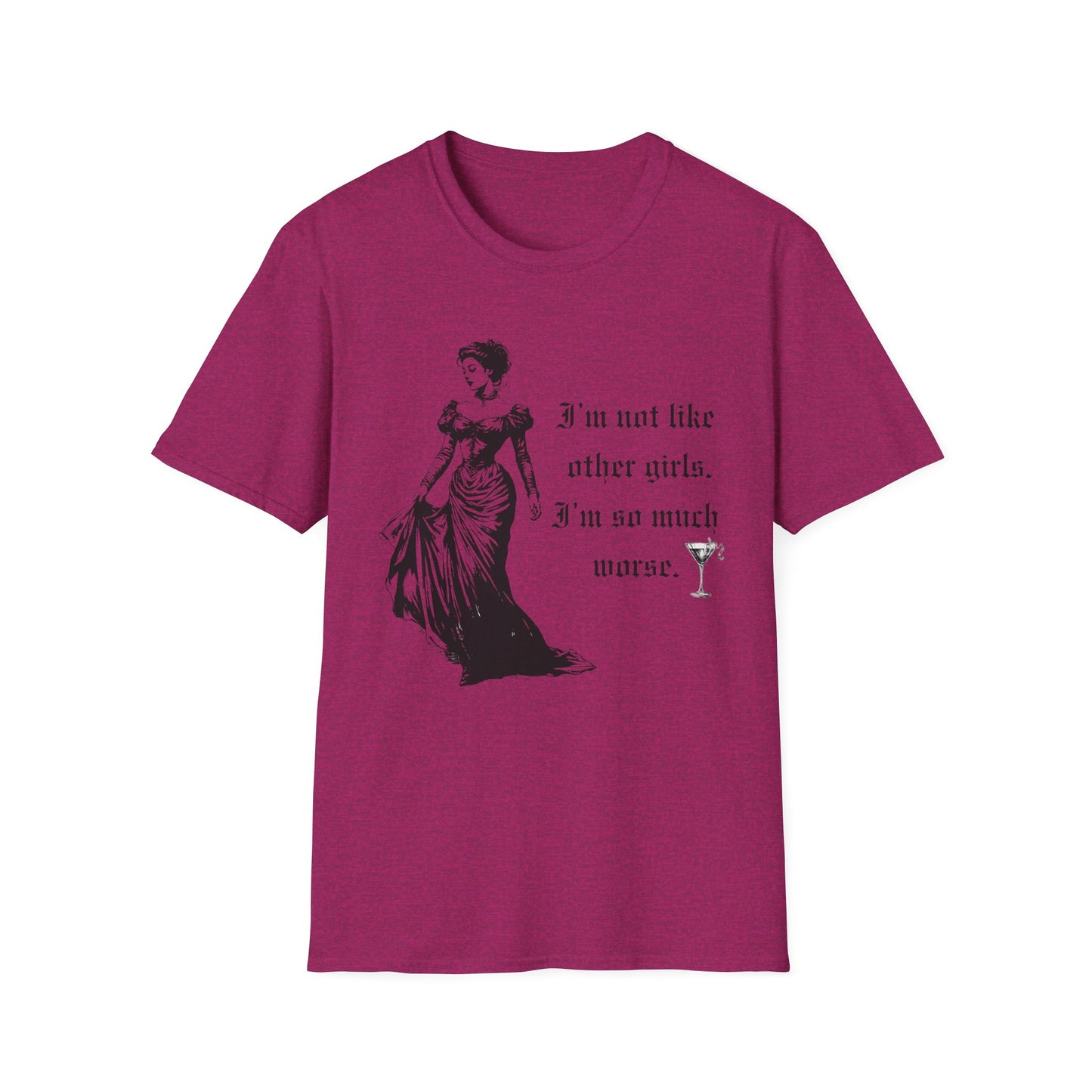 I'm Not Like Most Girls I'm Much Worse Softstyle T-Shirt