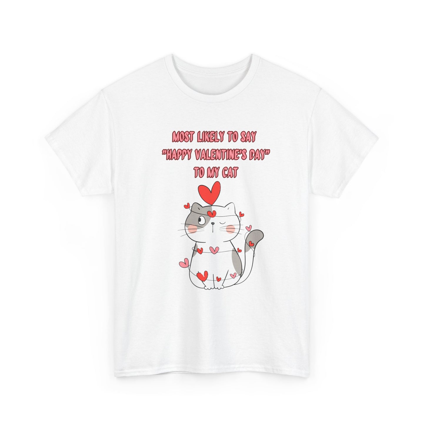 Most Likely to Say Happy Valentine's Day to my Cat Funny Cotton Tee Sizes S-5XL