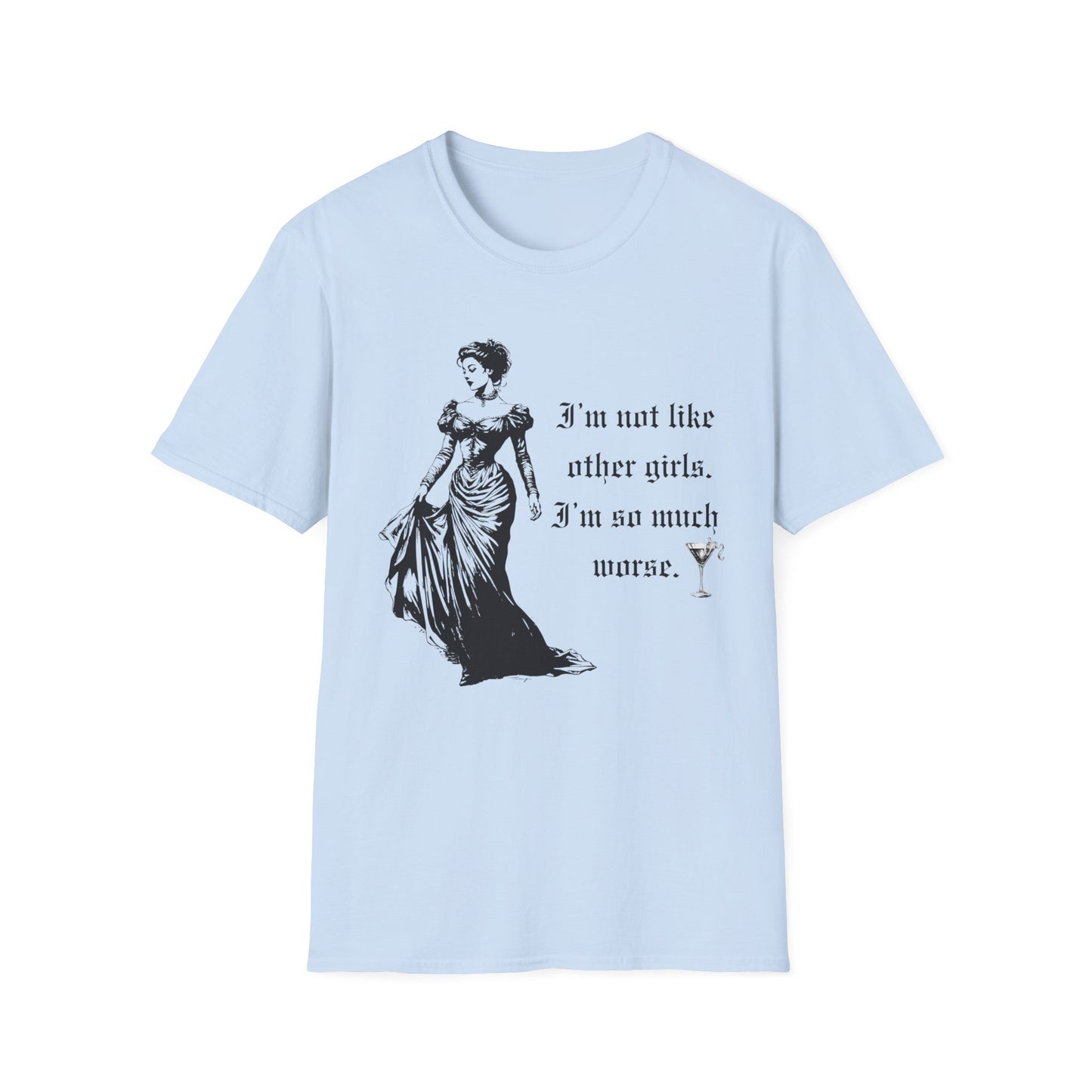 I'm Not Like Most Girls I'm Much Worse Softstyle T-Shirt