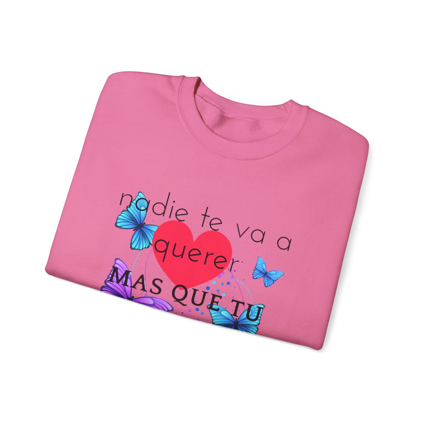 NADIE TE VA A QUERER MAS QUE TU Gildan Heavy Blend Crewneck Sweatshirt S-5XL 6 colors