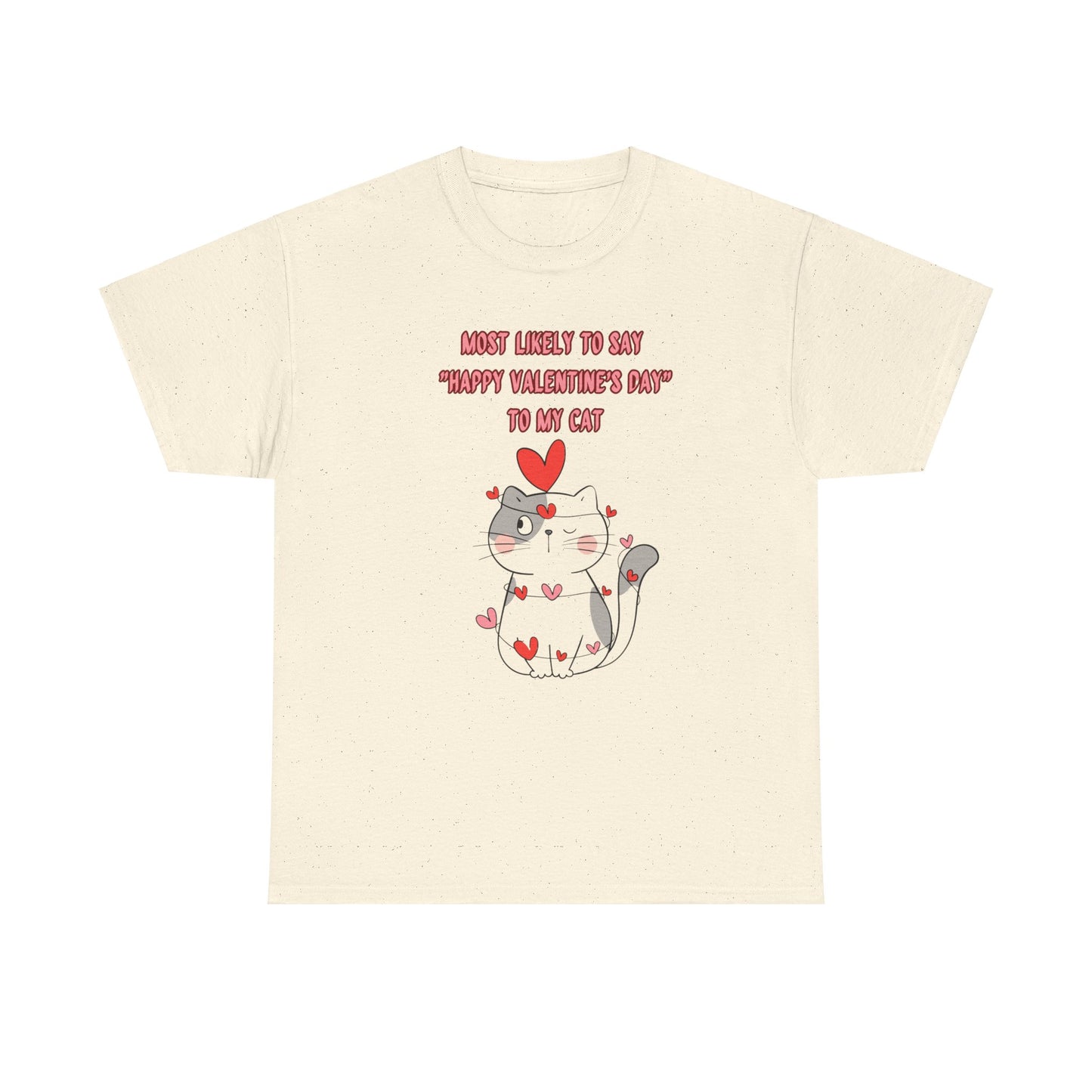 Most Likely to Say Happy Valentine's Day to my Cat Funny Cotton Tee Sizes S-5XL