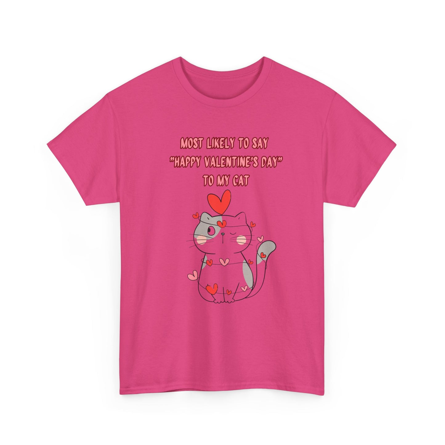 Most Likely to Say Happy Valentine's Day to my Cat Funny Cotton Tee Sizes S-5XL