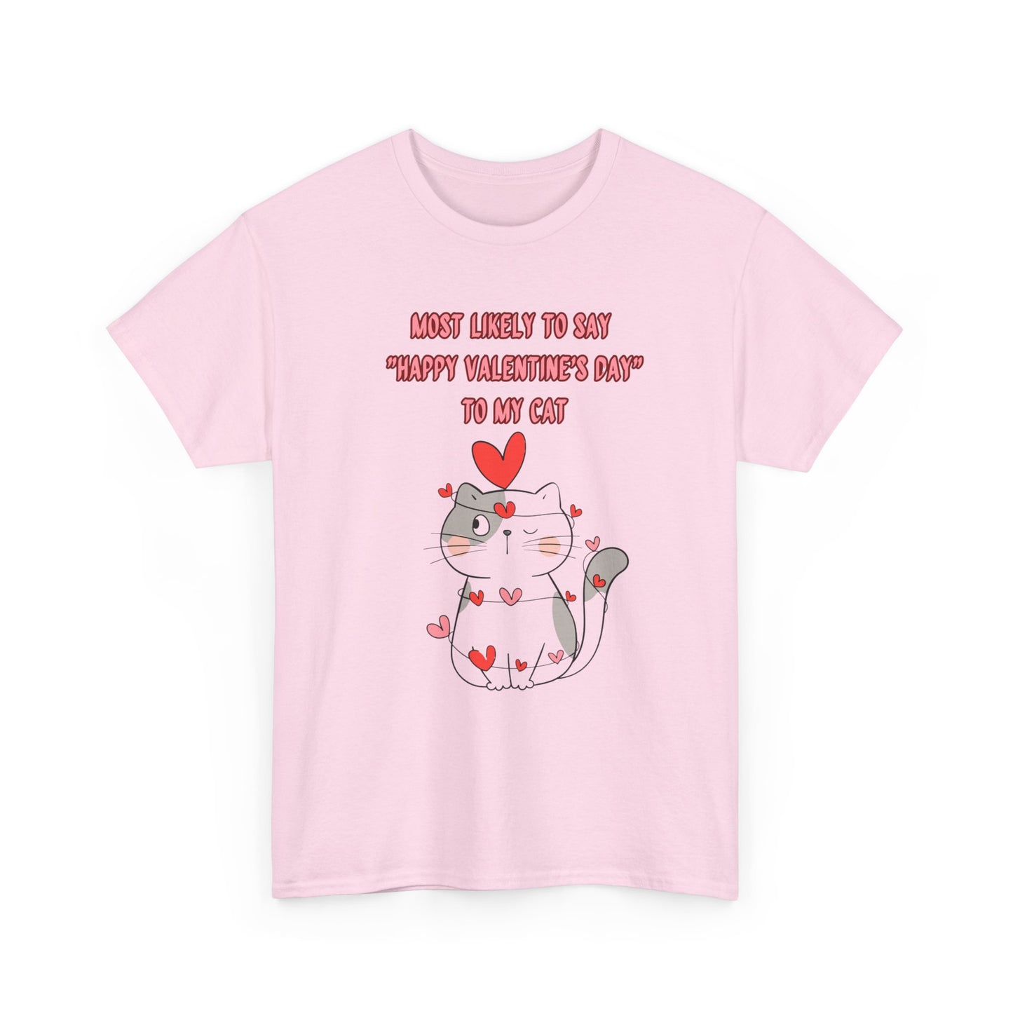 Most Likely to Say Happy Valentine's Day to my Cat Funny Cotton Tee Sizes S-5XL