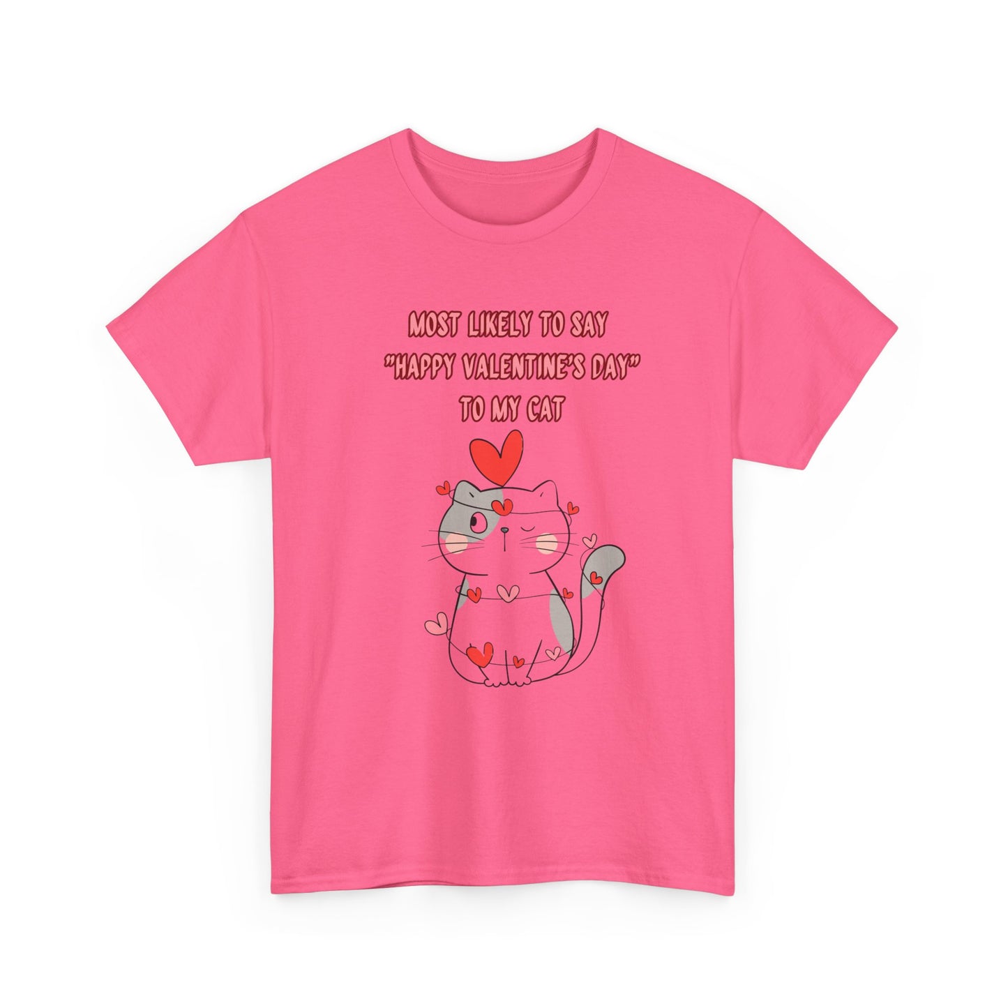 Most Likely to Say Happy Valentine's Day to my Cat Funny Cotton Tee Sizes S-5XL