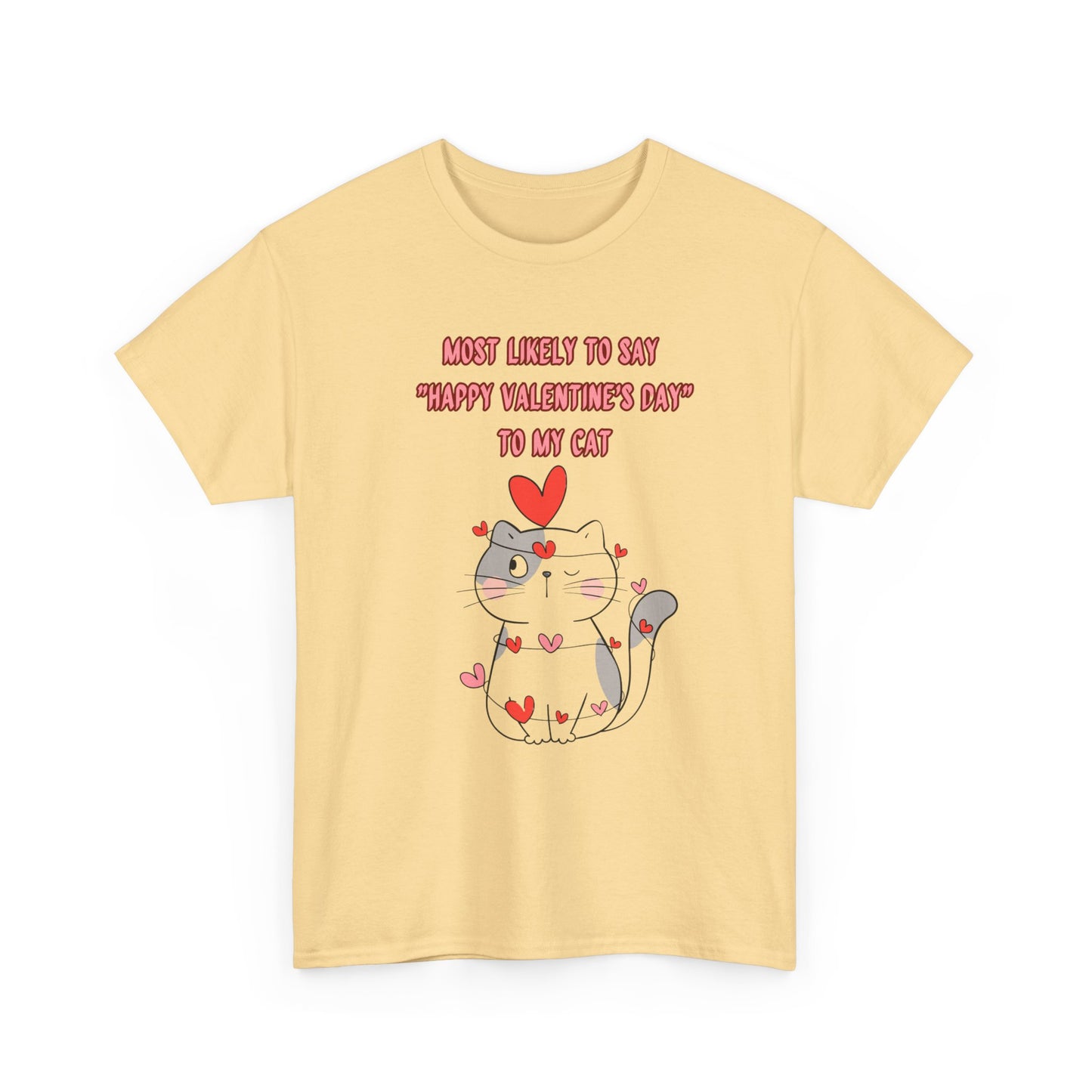 Most Likely to Say Happy Valentine's Day to my Cat Funny Cotton Tee Sizes S-5XL