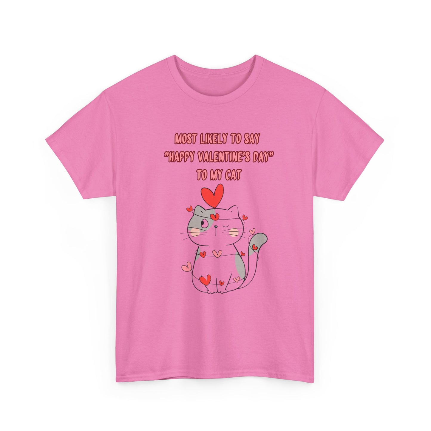 Most Likely to Say Happy Valentine's Day to my Cat Funny Cotton Tee Sizes S-5XL