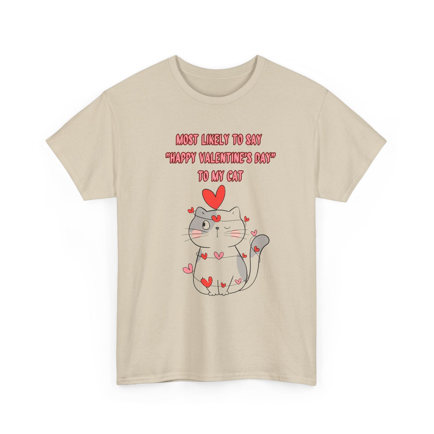 Most Likely to Say Happy Valentine's Day to my Cat Funny Cotton Tee Sizes S-5XL