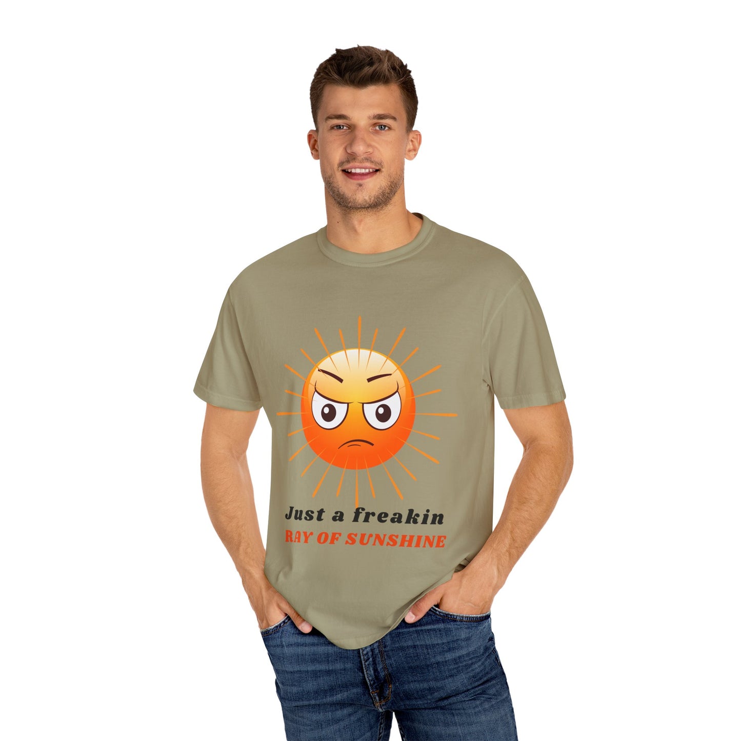 Just a Freakin Ray of Sunshine Funny Unisex Garment-Dyed T-shirt many colors to choose from Sizes S-4XL