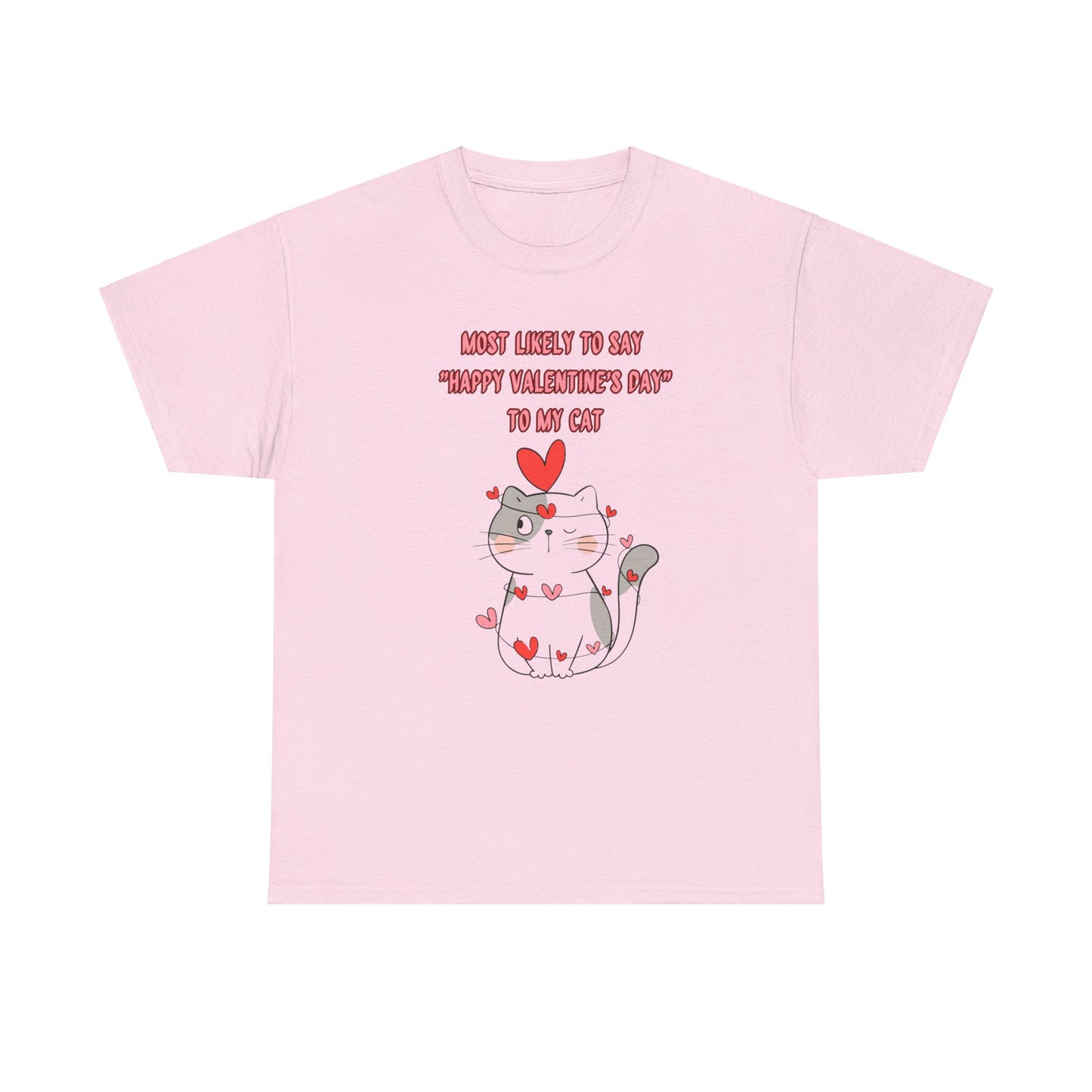 Most Likely to Say Happy Valentine's Day to my Cat Funny Cotton Tee Sizes S-5XL