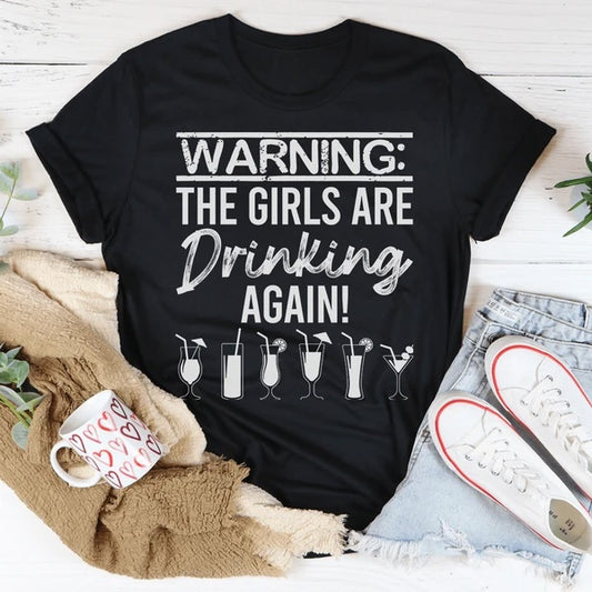 Warning The Girls Are Drinking Again T-Shirt Sizes S-3XL