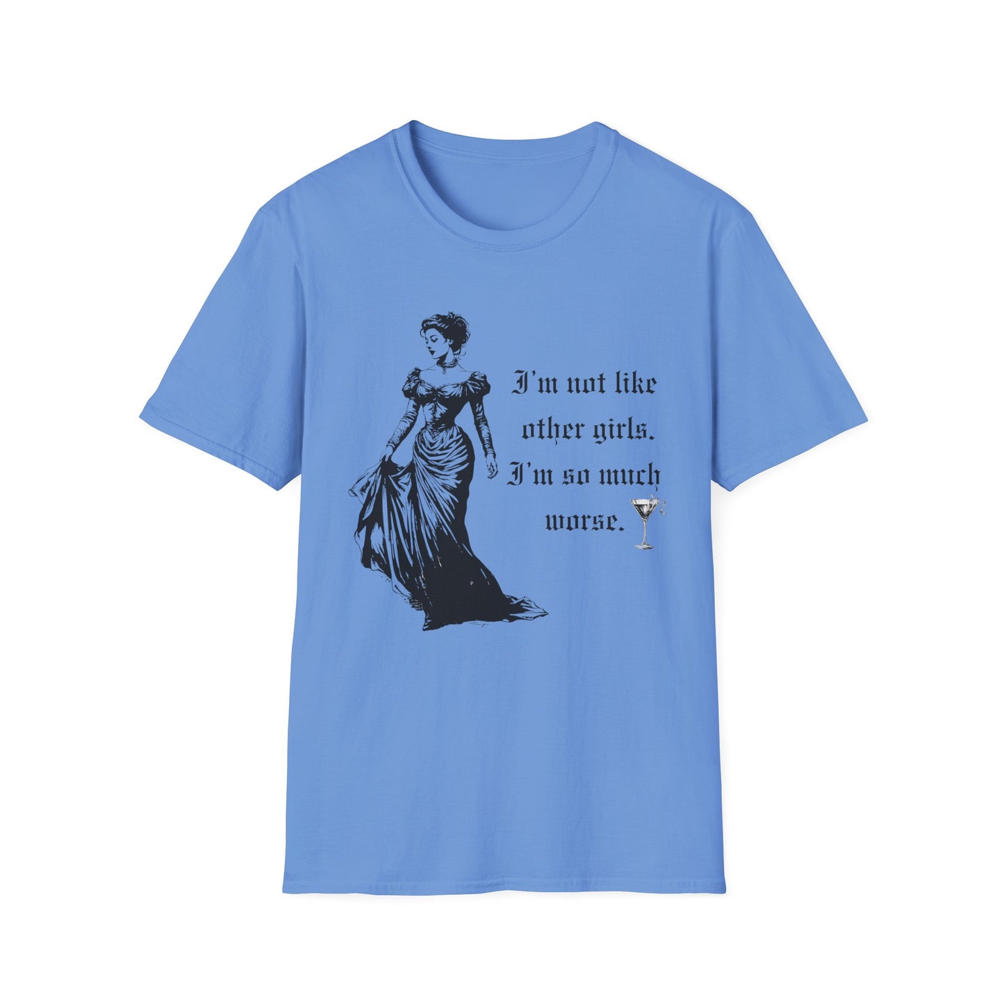 I'm Not Like Most Girls I'm Much Worse Softstyle T-Shirt