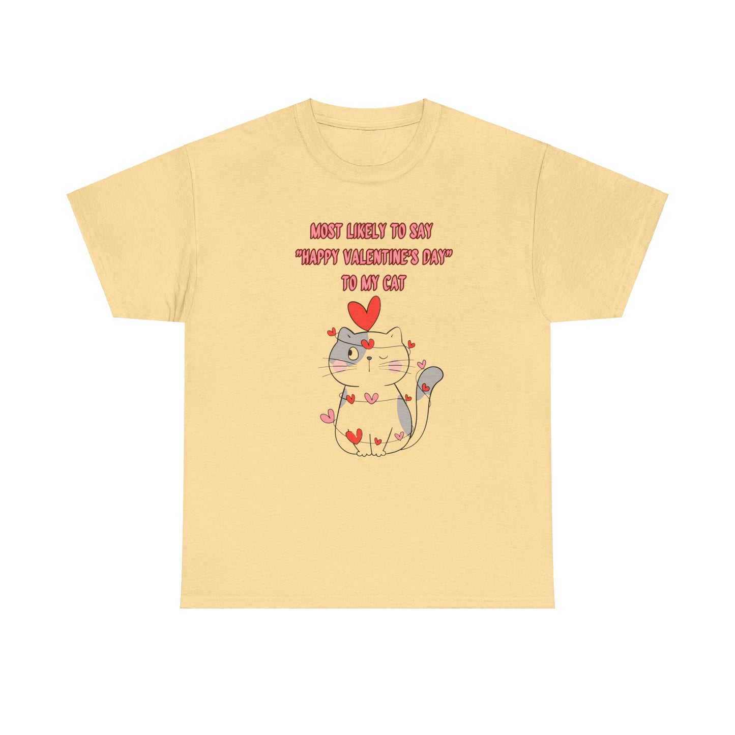 Most Likely to Say Happy Valentine's Day to my Cat Funny Cotton Tee Sizes S-5XL