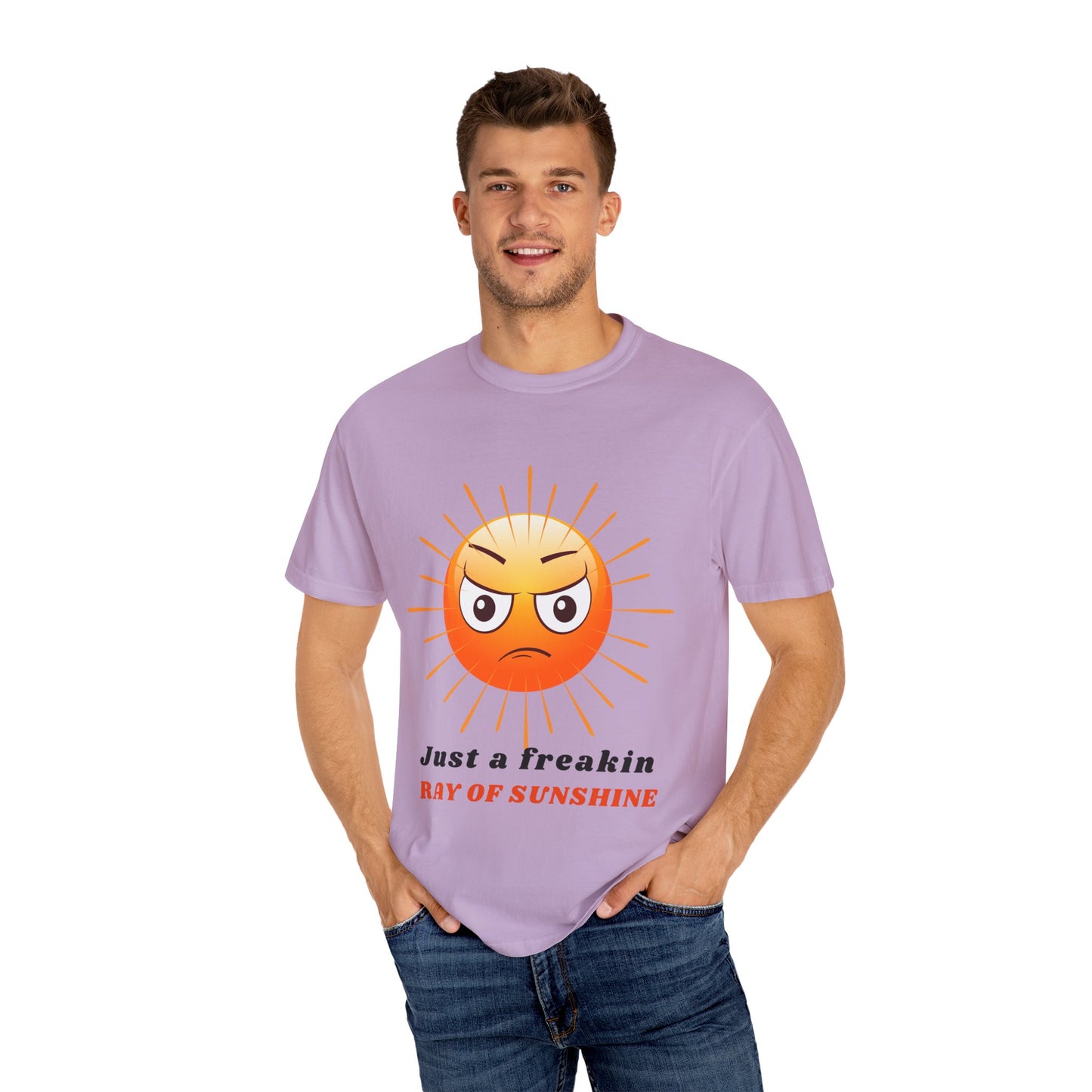 Just a Freakin Ray of Sunshine Funny Unisex Garment-Dyed T-shirt many colors to choose from Sizes S-4XL