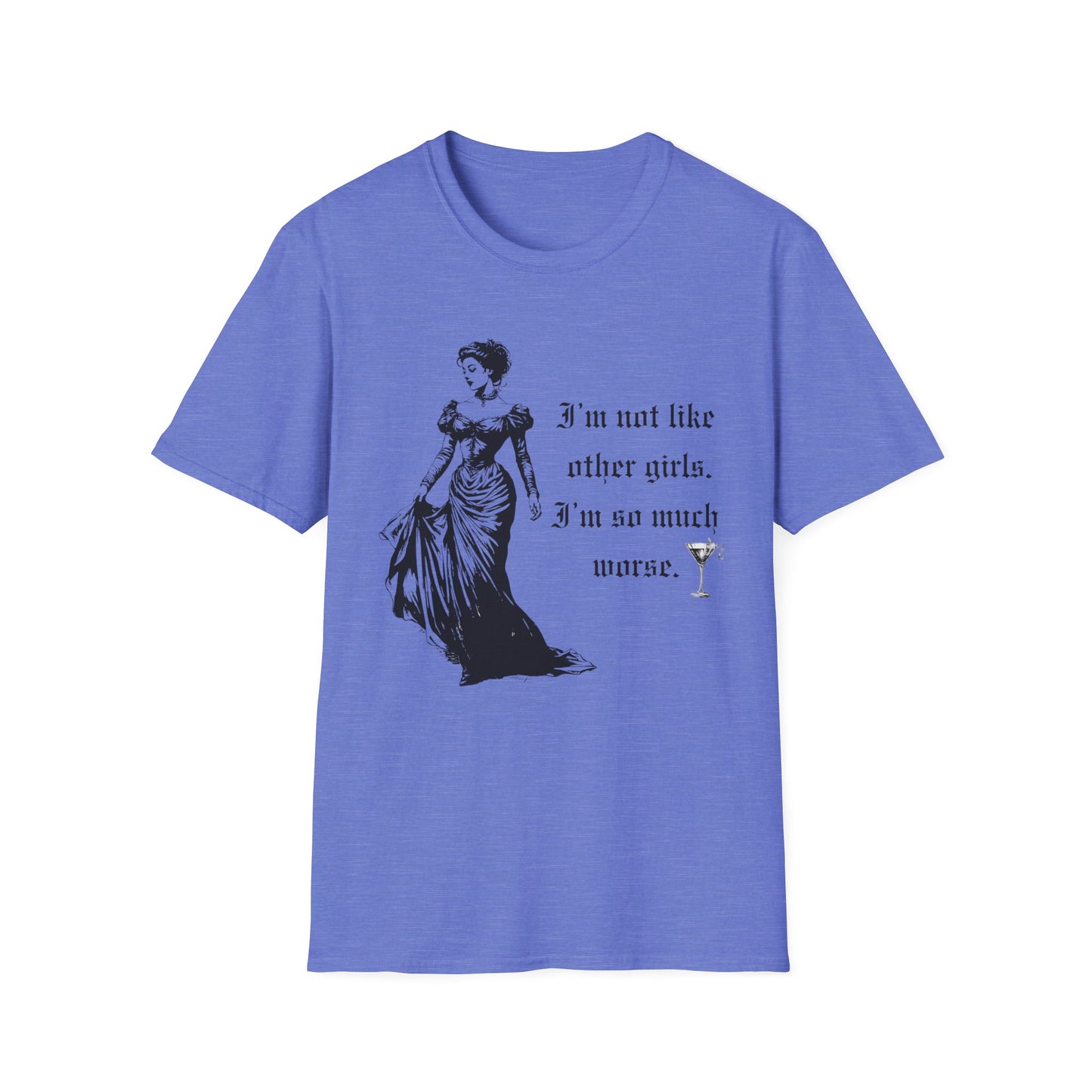 I'm Not Like Most Girls I'm Much Worse Softstyle T-Shirt