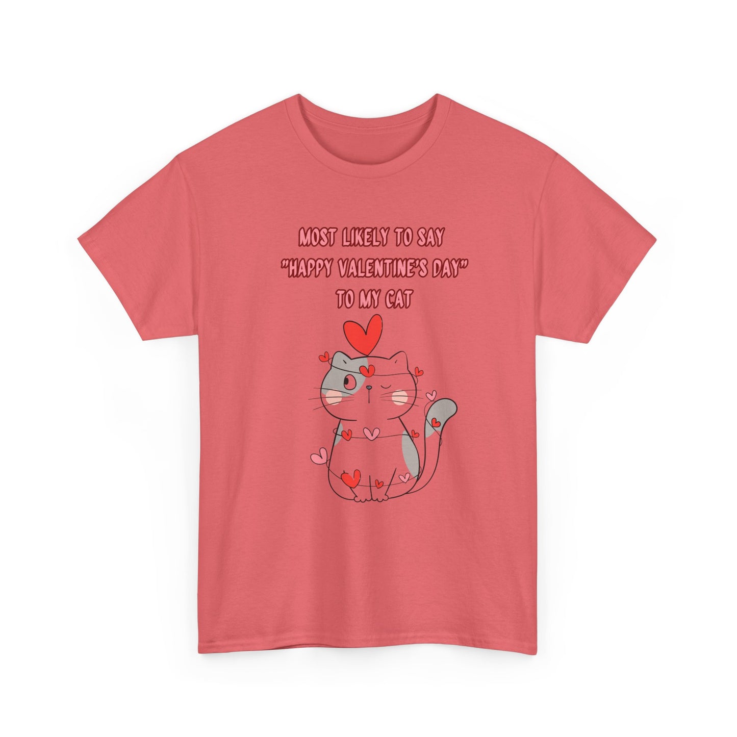 Most Likely to Say Happy Valentine's Day to my Cat Funny Cotton Tee Sizes S-5XL