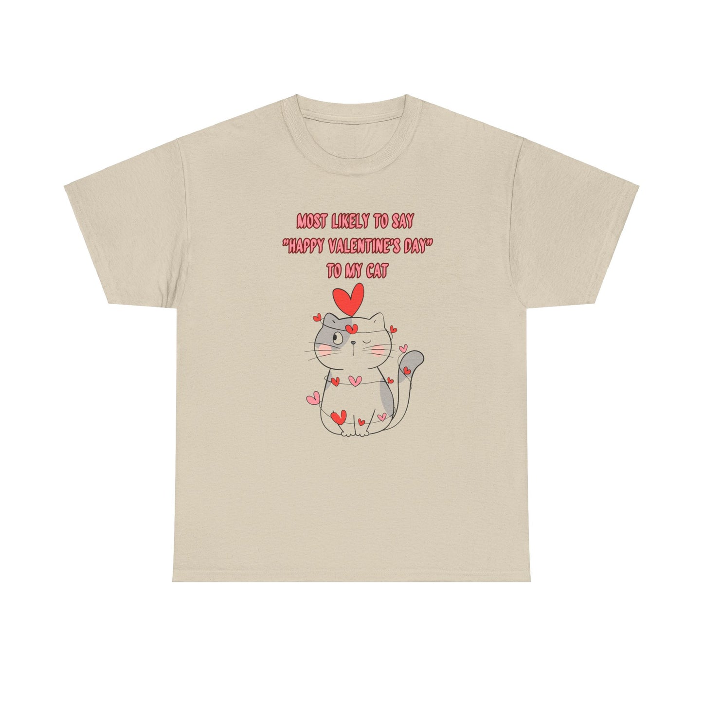 Most Likely to Say Happy Valentine's Day to my Cat Funny Cotton Tee Sizes S-5XL