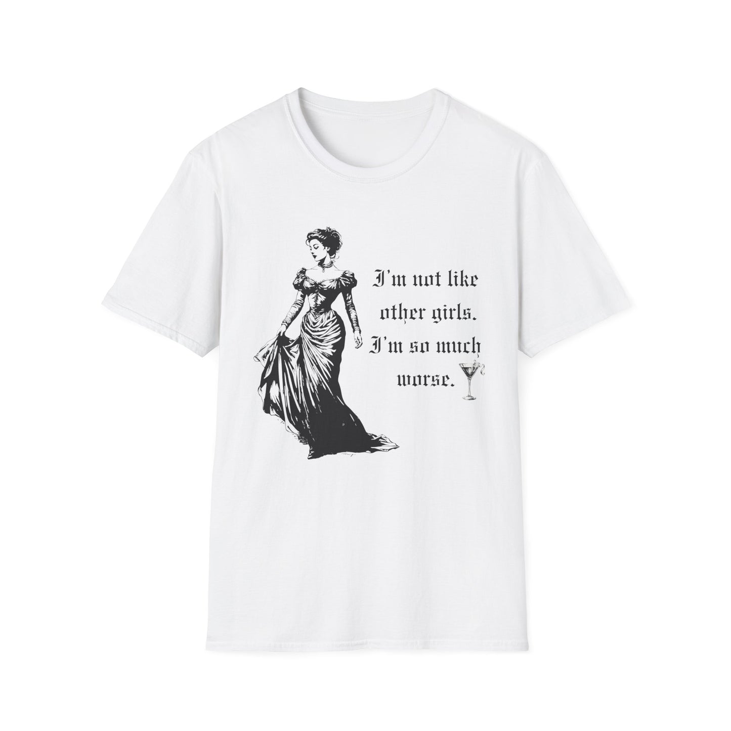 I'm Not Like Most Girls I'm Much Worse Softstyle T-Shirt